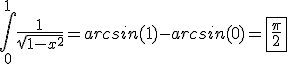 \Bigint_{0}^{1}~\fr{1}{\sqrt{1-x^2}} = arcsin(1)-arcsin(0) = \fbox{\fr{\pi}{2}}